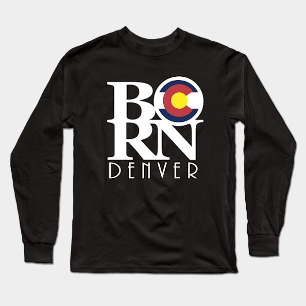 BORN Denver Long Sleeve T-Shirt by HomeBornLoveColorado